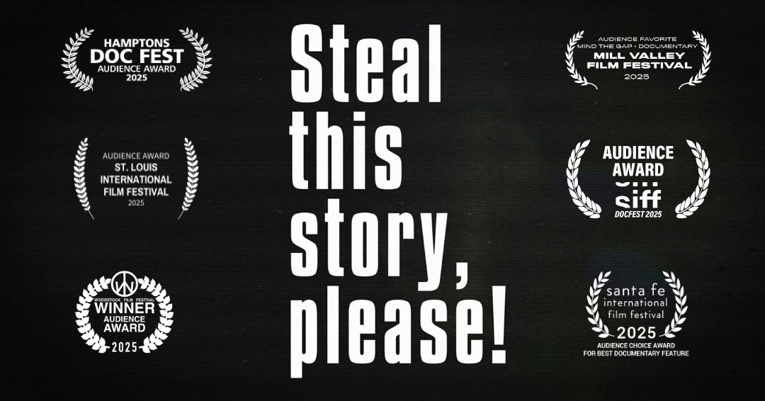 image is black with white text Steal This Story Please surrounded by film festival accolades